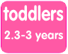 toddlers - 2.3 - 3 years